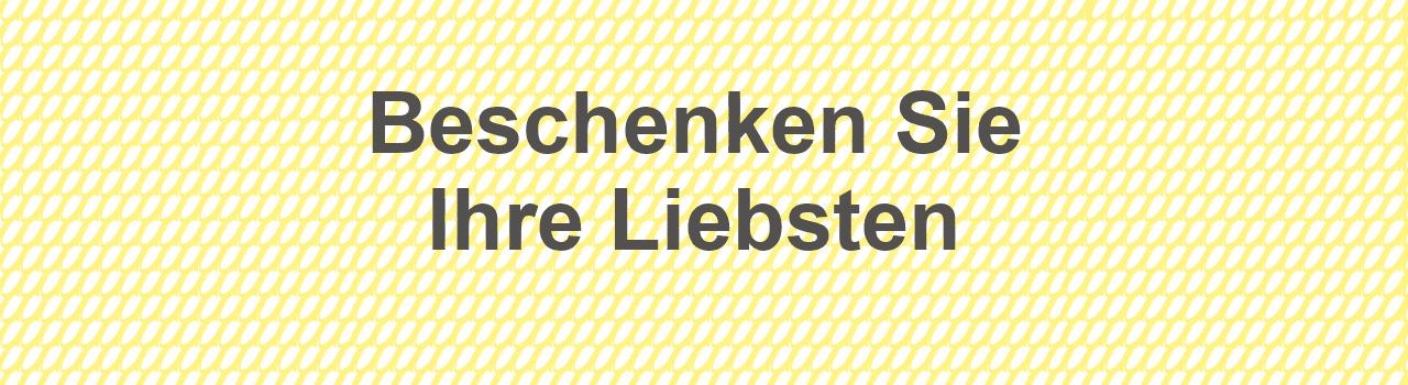 Beschenken Sie Ihre Liebsten